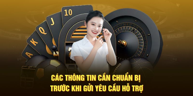 Các thông tin cần chuẩn bị trước khi gửi yêu cầu hỗ trợ